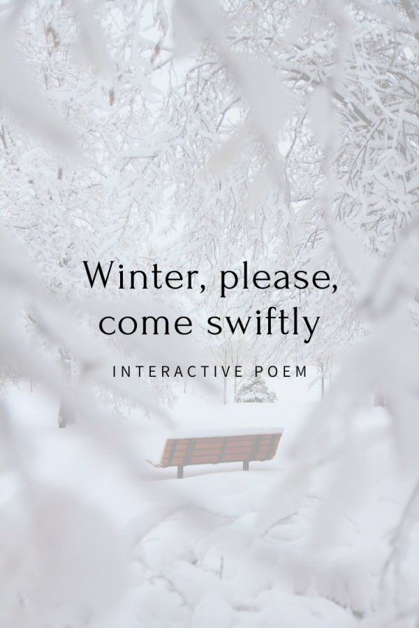 Winter, please, come swiftly [Interactive Poem]